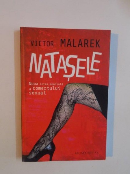 NATASELE , NOUA RETETA MONDIALA A COMERTULUI SEXUAL de VICTOR MALAREK , 2011 *BLOC DE FILE USOR INDOIT