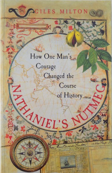 NATHANIEL  ' S NUTMEG  - HOW ONE MAN ' S COURAGE CHANGED THE COURSE OF HISTORY by GILES MILTON , 1999