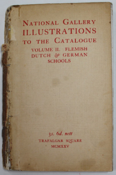 NATIONAL GALERRY ILLUSTRATIONS TO THE CATALOGUE - , VOLUME II , FLEMISH , DUTCH and GERMAN SCHOOLS , 1925