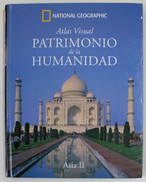 NATIONAL GEOGRAPHIC ATLAS VISUAL PATRIMONIO DE LA HUMANIDAD , ASIA II , 2008, EDITIE IN LIMBA SPANIOLA