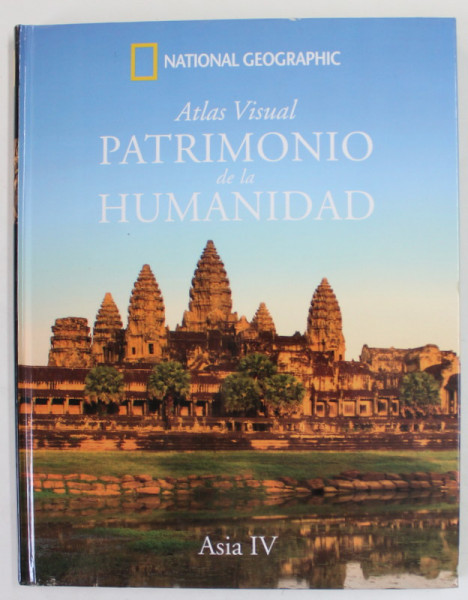 NATIONAL GEOGRAPHIC ATLAS VISUAL PATRIMONIO DE LA HUMANIDAD , ASIA IV , 2008, EDITIE IN LIMBA SPANIOLA