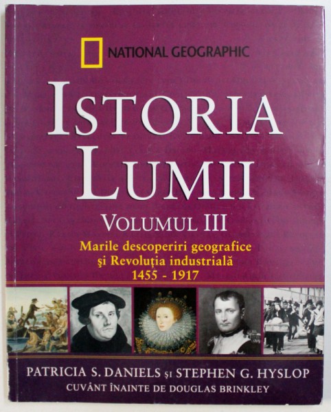 NATIONAL GEOGRAPHIC: ISTORIA LUMII, MARILE DESCOPERIRI GEOGRAFICE SI REVOLUTIA INDUSTRIALA 1455-1917, VOL. III de PATRICIA S. DANIELS,  STEPHEN G. HYSLOP , 2010