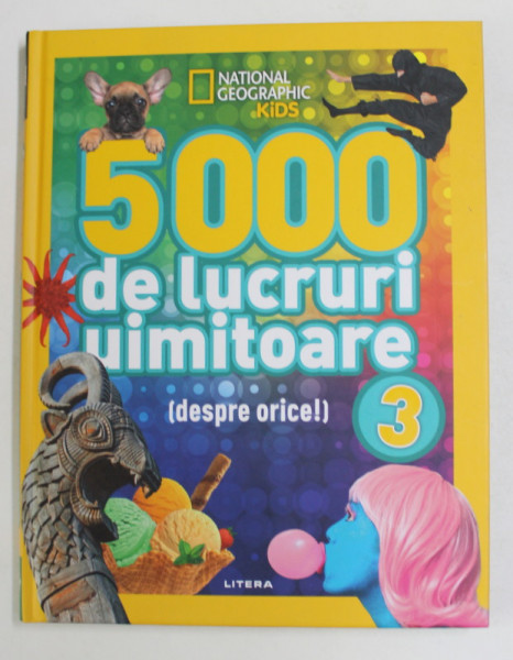 NATIONAL GEOGRAPHIC KIDS , 5000 DE LUCRURI UIMITOARE ( DESPRE ORICE ! ) , VOLUMUL III , 2021