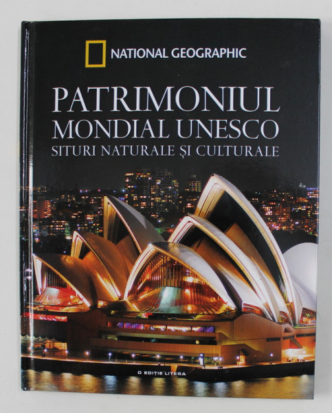 NATIONAL GEOGRAPHIC , PATRIMONIUL UNESCO , SITURI NATURALE SI CULTURALE , VOLUMUL VI , 2017