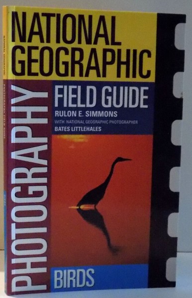 NATIONAL GEOGRAPHIC, PHOTOGRAPHY FIELD GUIDE, BIRDS by RULON E. SIMMONS