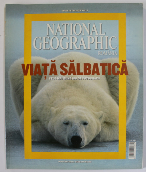 NATIONAL GEOGRAPHIC  ( ROMANIA )  , VIATA SALBATICA , CELE MAI BUNE 100 DE FOTOGRAFII , EDITIE DE COLECTIE , VOLUMUL II , 2002