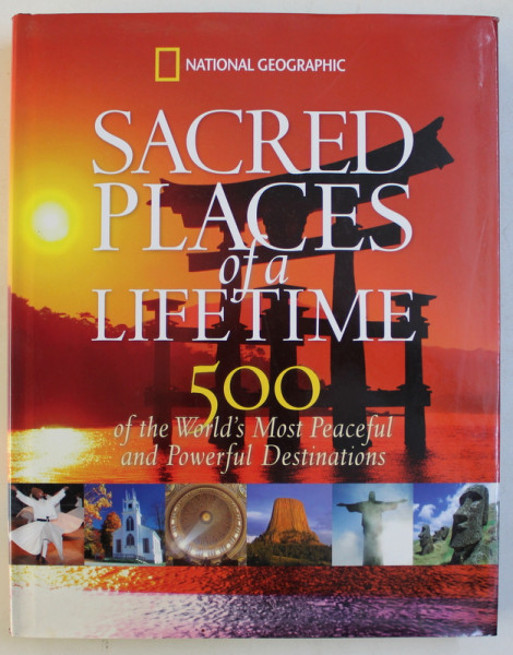 NATIONAL GEOGRAPHIC , SACRED PLACES OF A LIFETIME , 500 OF THE WORLD ' S MOST PEACEFUL AND POWERFUL DESTINATIONS , 2008