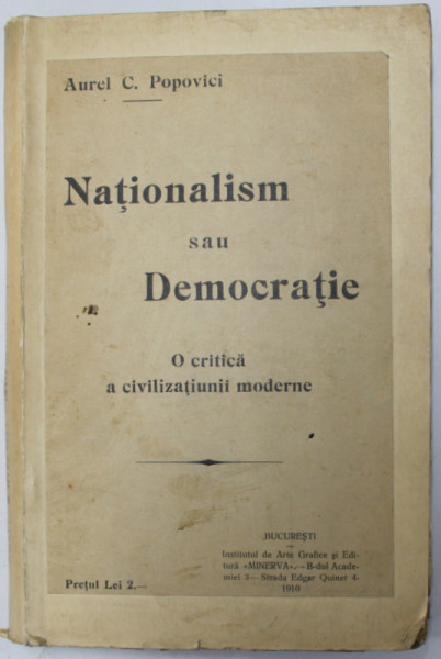 NATIONALISM SAU DEMOCRATIE, O CRITICA A CIVILIZATIUNII MODERNE de AUREL C. POPOVICI - 1910, BUCURESTI EDITIA I