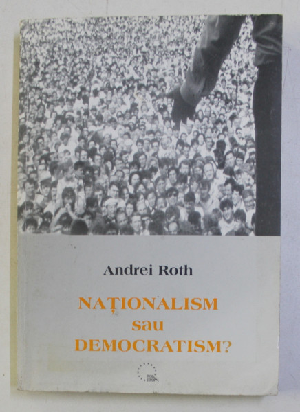 NATIONALISM SAU DEMOCRATISM ? de ANDREI ROTH , 1999