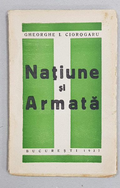 Natiune si Armata de Gh. I. Ciorogaru - Bucuresti, 1937