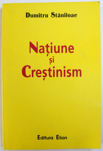 NATIUNE SI CRESTINISM de DUMITRU STANILOAE , 2003