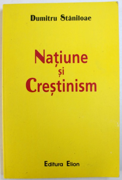 NATIUNE SI CRESTINISM de DUMITRU STANILOAE , 2003