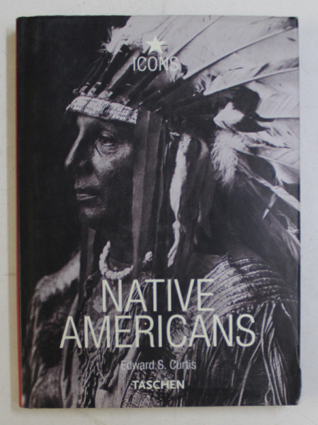 NATIVE AMERICANS by EDWARD S. CURTIS , ALBUM CU FOTOGRAFII DE EPOCA , EDITIE IN ENGLEZA , GERMANA , FRANCEZA , 2008