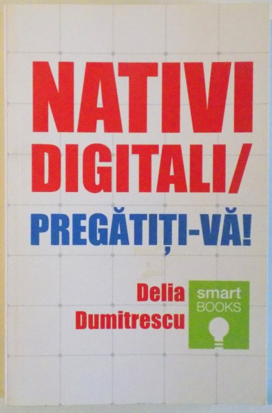 NATIVI DIGITALI / PREGATITI- VA! de DELIA DUMITRESCU , 2013