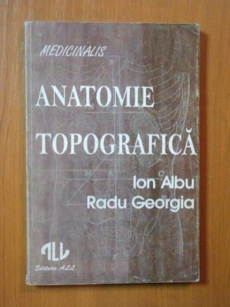 ANATOMIE TOPOGRAFICA de ION ALBU , RADU GEORGIA