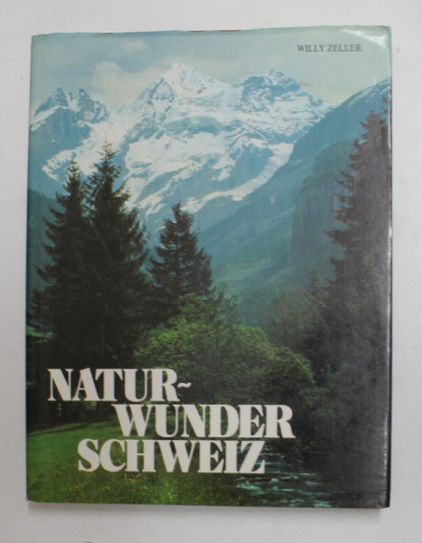 NATUR - WUNDER SCHWEIZ  von WILLY ZELLER , ANII ' 60