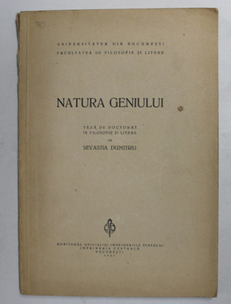 NATURA GENIULUI - TEZA DE DOCTORAT IN FILOSOFIE SI LITERE de SEVASTIA DUMITRIU , 1941