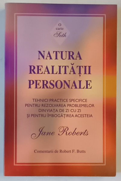 NATURA REALITATII PERSONALE , O CARTE ' SETH ' , TEHNICI PRACTICE SPECIFICE PENTRU REZOLVAREA  PROBLEMELOR DIN VIATA .... de JANE ROBERTS , 2011