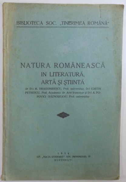 NATURA ROMANEASCA IN LITERATURA , ARTA SI STIINTA de M. DRAGOMIRESCU...A. POPOVICI - BAZNOSEANU , 1934