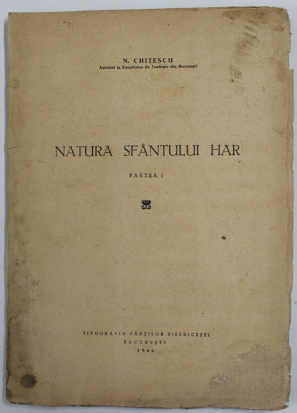 NATURA SFANTULUI HAR de N. CHITESCU , PARTEA I , 1944 , COPERTA BROSATA , CU PETE SI URME DE UZURA