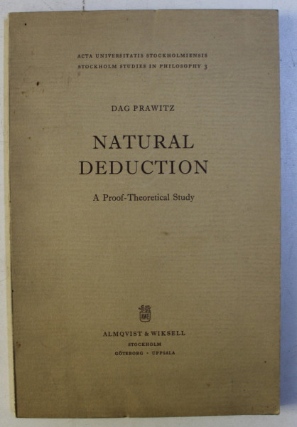 NATURAL DEDUCTION , A PROOF - THEORETHICAL STUDY by DAG PRAWITZ , 1965