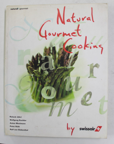 NATURAL  GOURMET COOKING by ROLAND JOHRI ...ROLF VON SIEBENTHAL , 1998