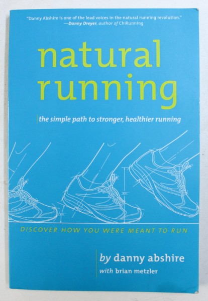 NATURAL RUNNING  - THE SIMPLE PATH TO STRONGER , HEALTHIER RUNNING by DANNY ABSHIRE with BRIAN METZLER , 2010
