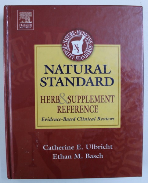 NATURAL STANDARD - HERB & SUPPLEMENT REFERENCE by CATHERINE  E .ULBRICHT and ETHAN M . BASCH