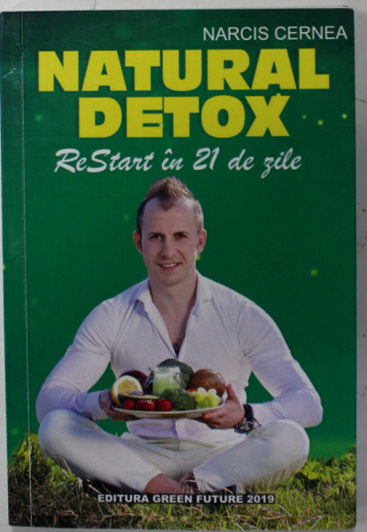 NATURAL DETOX , RESTART IN 21 DE ZILE de NARCIS CERNEA , 2019
