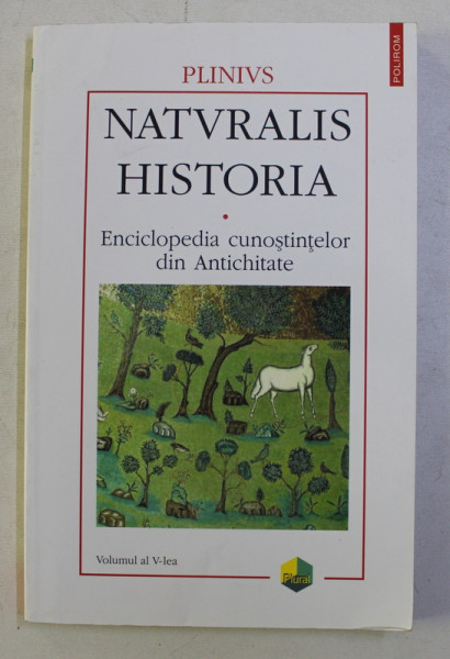 NATURALIS HISTORIA - ENCICLOPEDIA CUNOSTINTELOR DIN ANTICHITATE - VOLUMUL AL V - LEA - MEDICINA SI FARMACOLOGIE de PLINIUS , 2004