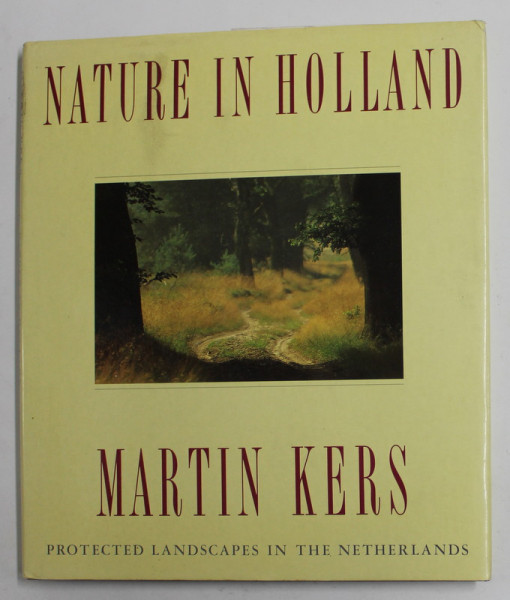 NATURE IN HOLLAND by MARTIN KERS , PROTECTED LANDSCAPES IN THE NETHERLANDS, ALBUM DE FOTOGRAFIE,   1991