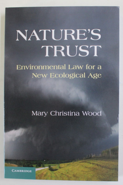 NATURE 'S  TRUST , ENVIRONMENTAL LAW FOR A NEW ECOLOGICAL AGE by MARY CHRISTINA WOOD , 2013