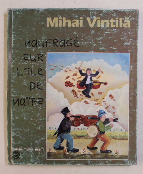 NAUFRAGIAT PE INSULA NAIVILOR de MIHAI VINTILA , EDITIE BILINGVA ROMANA  - FRANCEZA - TIPARITA FATA /  VERSO , 1996