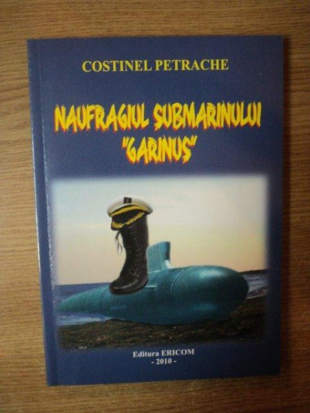 NAUFRAGIUL SUBMARINULUI "GARINUS" de COSTINEL PETRACHE , 2010