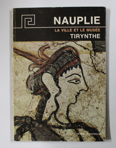 NAUPLIE , La ville et le musee , TIRYNTHE par PETROS G. THEMELIS