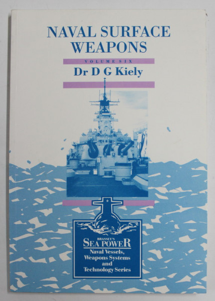 NAVAL SURFACE WEAPONS , VOLUME SIX by  Dr. D.G. KIELY , 1988