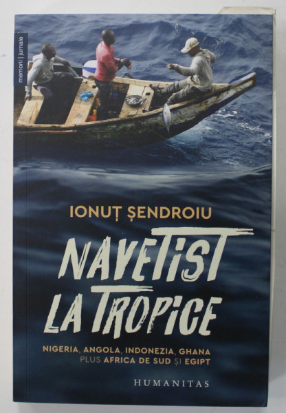 NAVETIST LA TROPICE de IONUT SENDROIU , NIGERIA , ANGOLA , INDONEZIA , GHANA , PLUS AFRICA DE SUD SI EGIPT , 2023