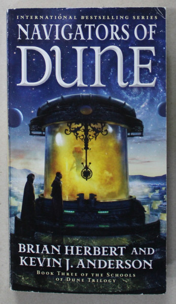 NAVIGATORS OF DUNE by BRIAN HERBERT and KEVIN J. ANDERSON , BOOK THREE OF THE SCHOOLS OF DUNE TRILOGY , 2016
