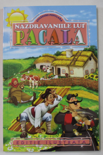NAZDRAVANIILE LUI PACALA , CULEGERE POPULARA , povestiri populare prelucrate de IOSIF NADEJDE , ilustratii de COCA CRETOIU , ANII  '2000