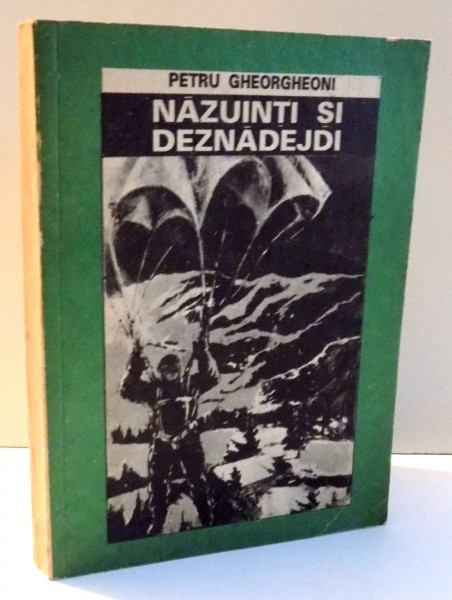 NAZUINTI SI DEZNADEJDI de PETRU GHEORGHEONI , 1993 *DEDICATIA EDITORULUI