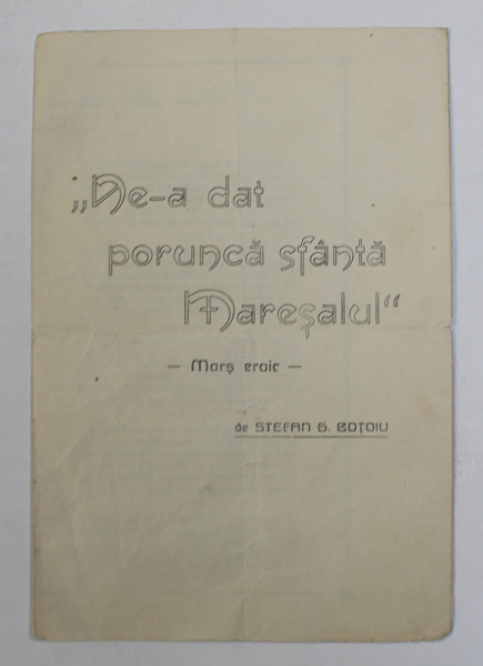 '' NE -A DAT PORUNCA SFANTA MARESALUL '' - MARS EROIC de STEFAN G. BOTOIU , CONTIEN TEXTUL CANTECULUI , NII '40