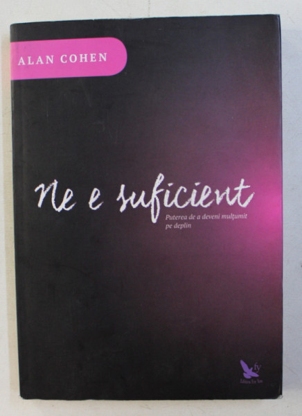 NE E SUFICIENT . PUTEREA DE A DEVENI MULTUMIT PE DEPLIN de ALAN COHEN , 2016