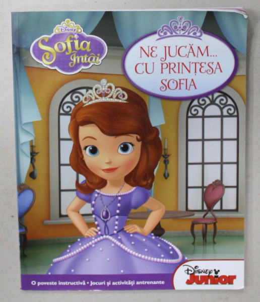 NE JUCAM ...CU PRINTESA SOFIA , SERIA ' SOFIA INTAI ' , text de LISA ANN MARSOLI , 2014