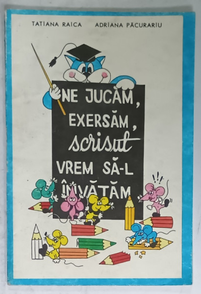 NE JUCAM , EXERSAM , SCRISUL VREM SA - L INVATAM de TATIANA RAICA si ADRIANA PACURARIU , grafica SORINA CHIRA , ANII '90 , LIPSA PAGINA DE TITLU *
