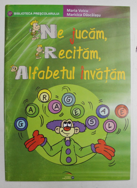 NE JUCAM , RECITAM , ALFABETUL INVATAM de MARIA VOICU si MARICICA DASCALASU , 2008