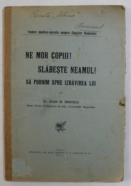NE MOR COPIII ! SLABESTE NEAMUL ! SA PORNIM SPRE IZBAVIREA LUI de IOAN M. DINESCU , 1915, DEDICATIE*