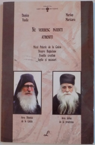 NE VORBESC PARINTI ATHONITI , MICUL PATERIC DE LA COLCIU DESPRE RUGACIUNE , FAMILIA CRESTINA, ISPITE SI NECAZURI de DANION VASILE si MARIAN MARICARU , 2006