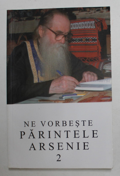 NE VORBESTE PARINTELE ARSENIE PAPACIOC , VOLUMUL 2 , 2004