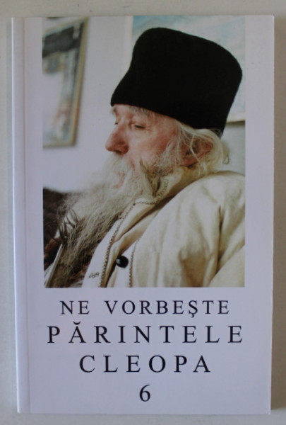 NE VORBESTE PARINTELE CLEOPA , EDITIA A II - A , VOLUMUL 6 , 2001