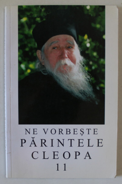 NE VORBESTE PARINTELE CLEOPA , EDITIA A III - A , VOLUMUL 11 , 2010